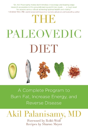 The Paleovedic Diet: A Complete Program to Burn Fat, Increase Energy, and Reverse Disease (Hardback)