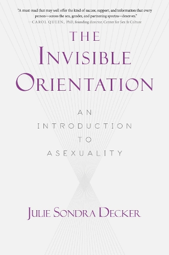 The Invisible Orientation: An Introduction to Asexuality * Next Generation Indie Book Awards Winner in LGBT * (Paperback)
