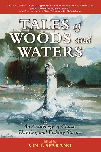 Tales of Woods and Waters: An Anthology of Classic Hunting and Fishing Stories (Paperback)