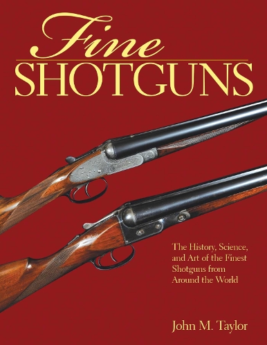 Fine Shotguns: The History, Science, and Art of the Finest Shotguns from Around the World (Paperback)
