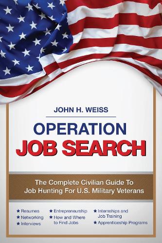 Operation Job Search: A Guide for Military Veterans Transitioning to Civilian Careers (Paperback)