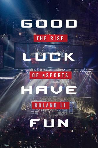 Good Luck Have Fun: The Rise of eSports (Hardback)