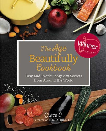 The Age Beautifully Cookbook: Easy and Exotic Longevity Secrets from Around the World (Hardback)