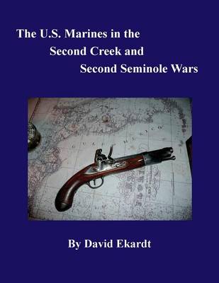 The U.S. Marines in the Second Creek and Second Seminole Wars (Paperback)