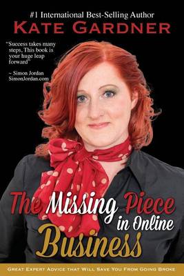 The Missing Piece in Online Business: Great Expert Advice That Will Save You from Going Broke. (Paperback)