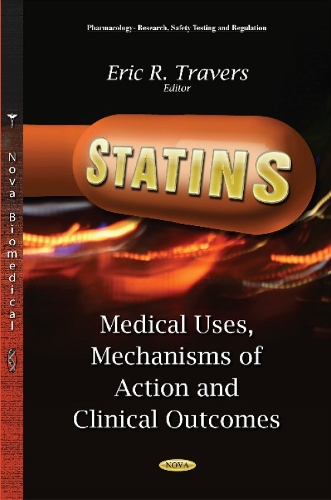 Statins: Medical Uses, Mechanisms of Action & Clinical Outcomes (Hardback)