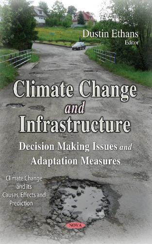 Climate Change & Infrastructure: Decision Making Issues & Adaptation Measures (Hardback)