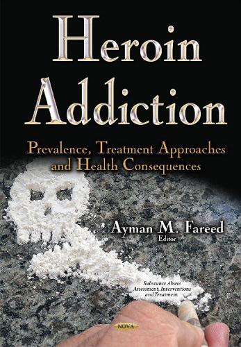 Heroin Addiction: Prevalence, Treatment Approaches & Health Consequences (Hardback)