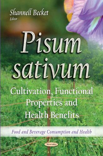 Pisum sativum: Cultivation, Functional Properties & Health Benefits (Paperback)