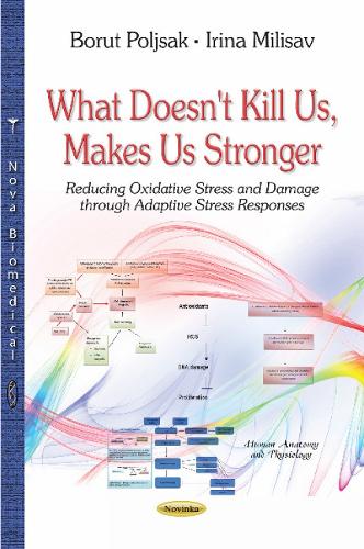 What Doesn't Kill Us, Makes Us Stronger: Reducing Oxidative Stress & Damage Through Adaptive Stress Responses (Paperback)
