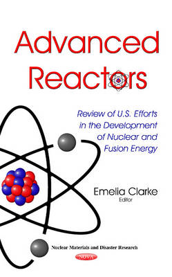 Advanced Reactors: Review of U.S. Efforts in the Development of Nuclear & Fusion Energy (Hardback)