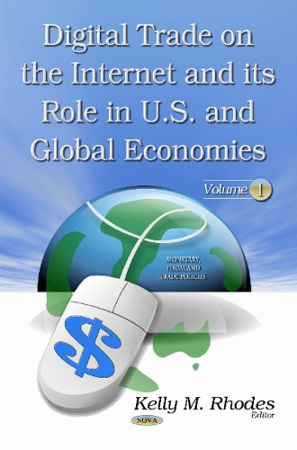 Digital Trade on the Internet & its Role in U.S. & Global Economies: Volume 1 (Hardback)