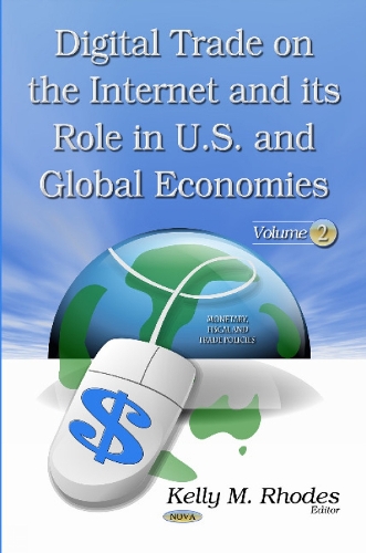 Digital Trade on the Internet & its Role in U.S. & Global Economies: Volume 2 (Hardback)