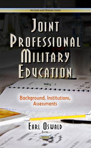 Joint Professional Military Education: Background, Institutions, Assessments (Hardback)