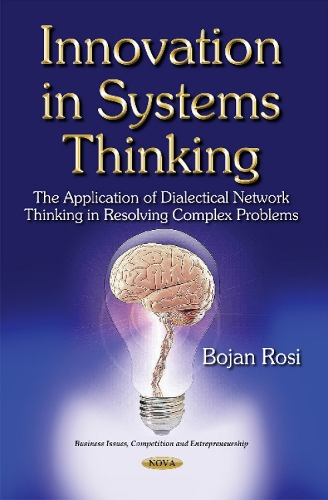 Innovation in Systems Thinking: The Application of Dialectical Network Thinking in Resolving Complex Problems (Paperback)