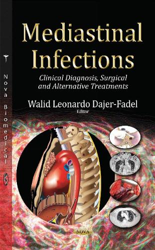 Mediastinal Infections: Clinical Diagnosis, Surgical & Alternative Treatments (Hardback)