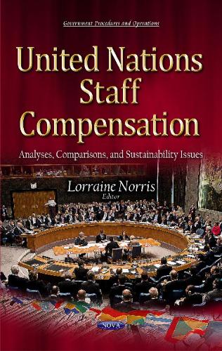 United Nations Staff Compensation: Analyses, Comparisons & Sustainability Issues (Hardback)
