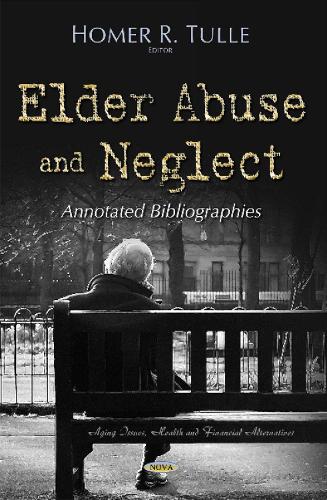 Elder Abuse & Neglect: Annotated Bibliographies (Hardback)
