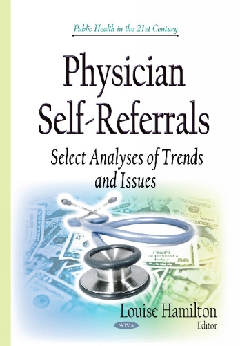 Physician Self-Referrals: Select Analyses of Trends & Issues (Hardback)