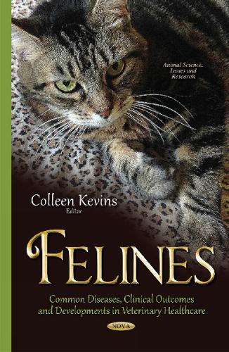 Felines: Common Diseases, Clinical Outcomes & Developments in Veterinary Healthcare (Hardback)