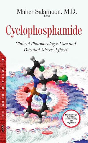 Cyclophosphamide: Clinical Pharmacology, Uses & Potential Adverse Effects (Paperback)