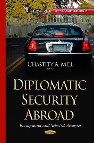 Diplomatic Security Abroad: Background & Selected Analyses (Hardback)