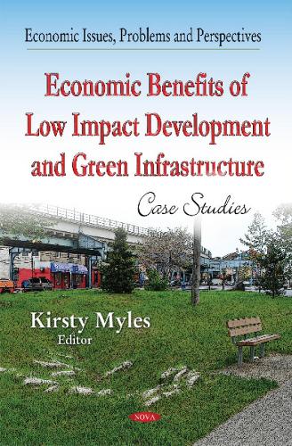 Economic Benefits of Low-Impact Development & Green Infrastructure: Case Studies (Hardback)
