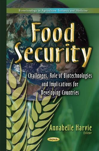 Food Security: Challenges, Role of Biotechnologies & Implications for Developing Countries (Hardback)