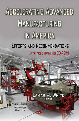 Accelerating Advanced Manufacturing in America: Efforts & Recommendations (Hardback)