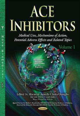 ACE Inhibitors: Medical Uses, Mechanisms of Action, Potential Adverse Effects & Related Topics -- Volume 1 (Hardback)