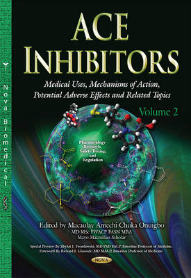 ACE Inhibitors: Medical Uses, Mechanisms of Action, Potential Adverse Effects & Related Topics -- Volume 2 (Hardback)
