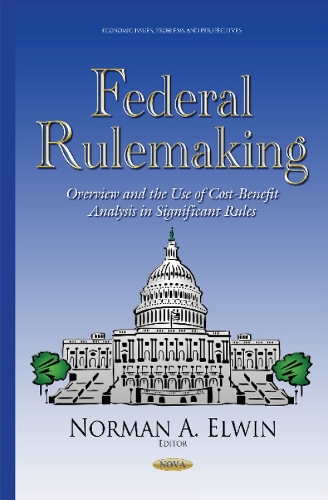 Federal Rulemaking: Overview & the Use of Cost-Benefit Analysis in Significant Rules (Hardback)