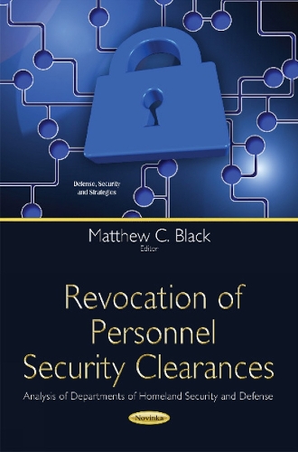Revocation of Personnel Security Clearances: Analysis of Departments of Homeland Security & Defense (Paperback)
