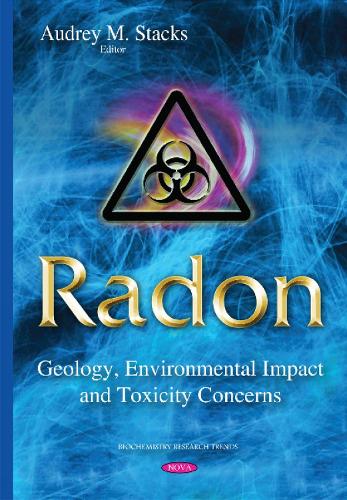 Radon: Geology, Environmental Impact & Toxicity Concerns (Hardback)