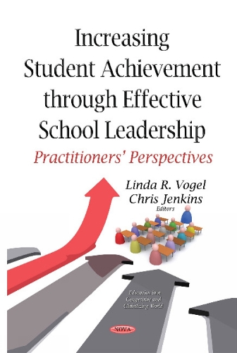 Increasing Student Achievement Through Effective School Leadership: Practitioners Perspectives (Hardback)