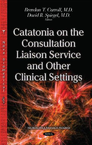 Catatonia on the Consultation Liaison Service & Other Clinical Settings (Hardback)