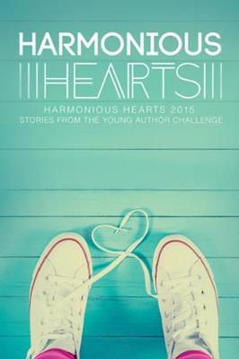Harmonious Hearts 2015 - Stories from the Young Author Challenge (Paperback)