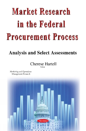 Market Research in the Federal Procurement Process: Analysis & Select Assessments (Paperback)