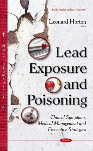 Lead Exposure & Poisoning: Clinical Symptoms, Medical Management & Preventive Strategies (Hardback)