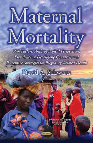 Maternal Mortality: Risk Factors, Anthropological Perspectives, Prevalence in Developing Countries & Preventive Strategies for Pregnancy-Related Deaths (Hardback)