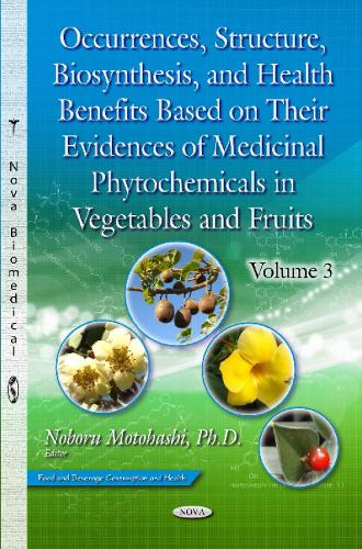 Occurrences, Structure, Biosynthesis & Health Benefits Based on Their Evidences of Medicinal Phytochemicals in Vegetables & Fruits -- Volume 3 (Hardback)