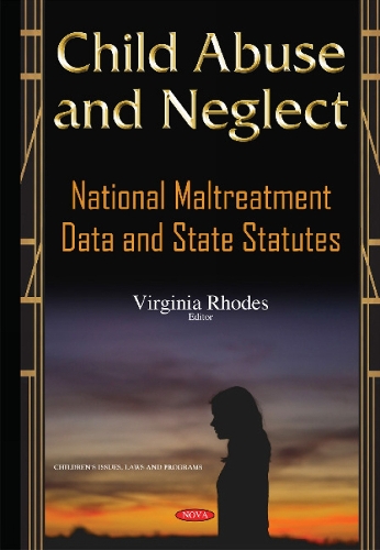 Child Abuse & Neglect: National Maltreatment Data & State Statutes (Hardback)