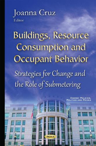 Buildings, Resource Consumption & Occupant Behavior: Strategies for Change & the Role of Submetering (Hardback)