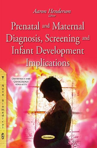 Prenatal & Maternal Diagnosis, Screening & Infant Development Implications (Paperback)