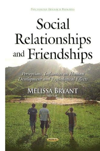 Social Relationships & Friendships: Perceptions, Influences on Human Development & Psychological Effects (Hardback)