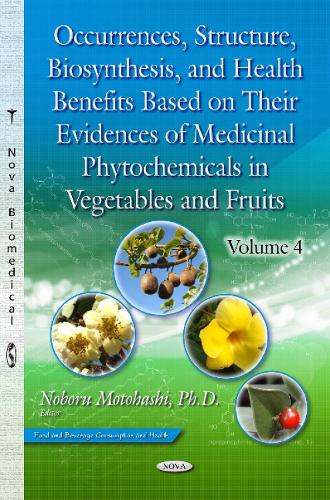 Occurrences, Structure, Biosynthesis & Health Benefits Based on their Evidences of Medicinal Phytochemicals in Vegetables & Fruits: Volume 4 (Hardback)