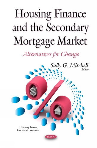 Housing Finance & the Secondary Mortgage Market: Alternatives for Change (Hardback)
