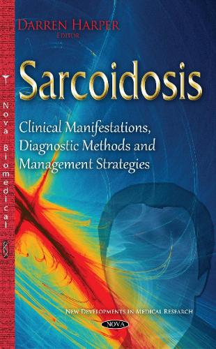 Sarcoidosis: Clinical Manifestations, Diagnostic Methods & Management Strategies (Hardback)