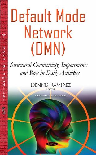 Default Mode Network (DMN): Structural Connectivity, Impairments & Role in Daily Activities (Hardback)