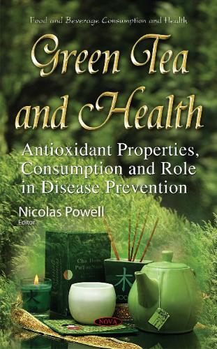 Green Tea & Health: Antioxidant Properties, Consumption & Role in Disease Prevention (Hardback)